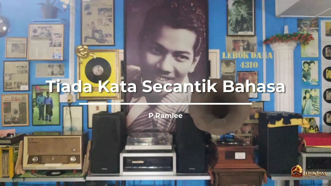 Tajuk lagu “Tiada Kata Secantik Bahasa” nyanyian P. Ramlee dalam video piring hitam Galeri Lebok Dana
