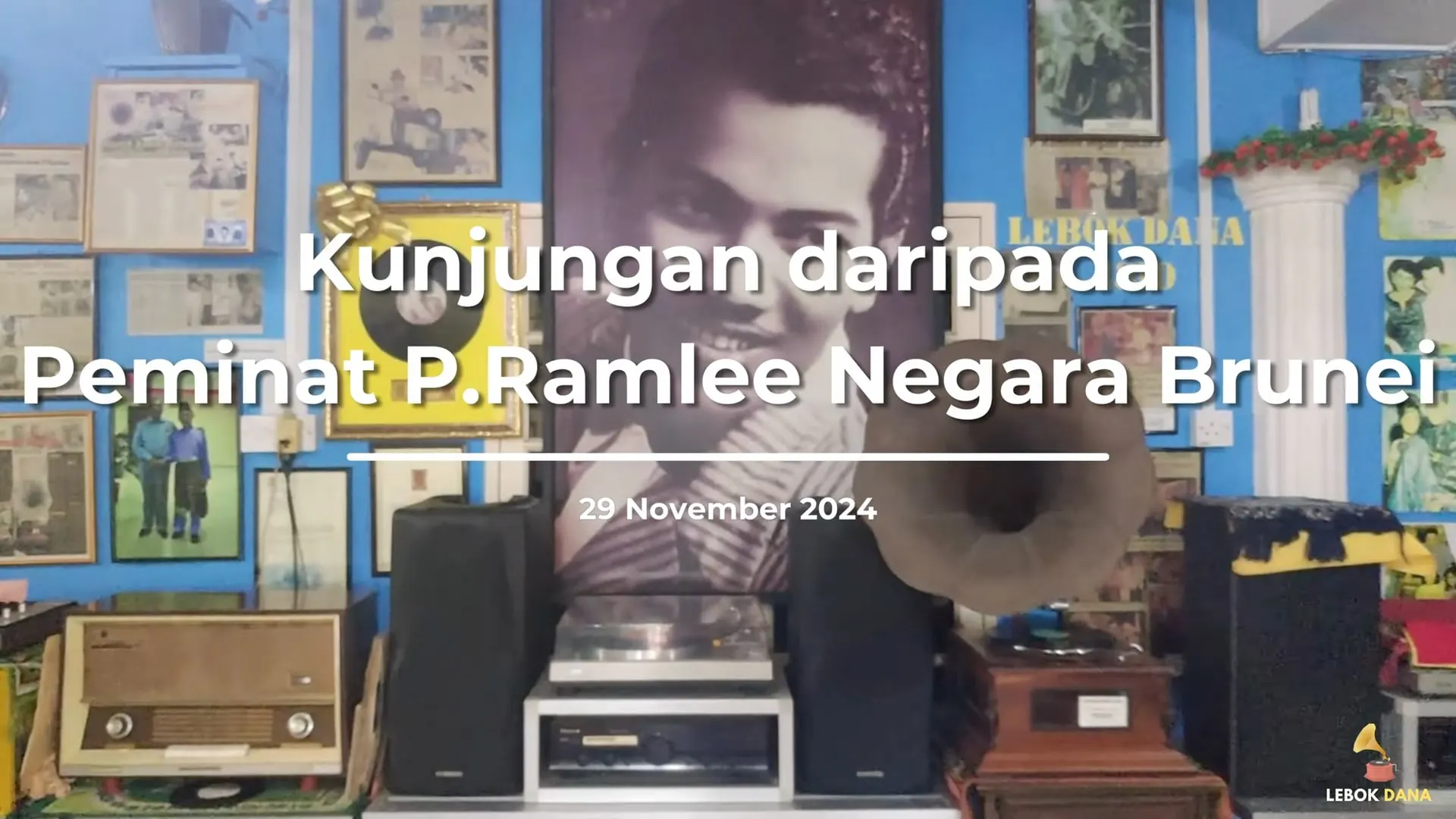 Kad tajuk video kunjungan Kelab Peminat P. Ramlee dari Brunei Darussalam ke Galeri Lebok Dana pada 29 November 2024